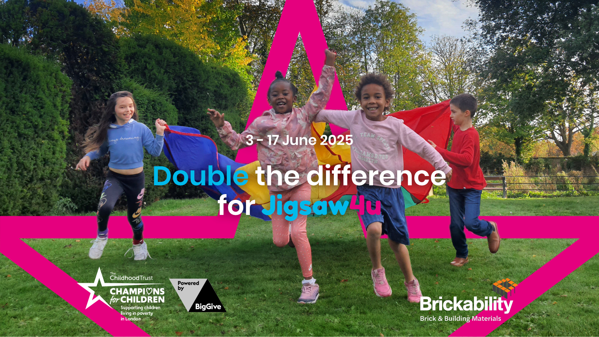 Says 'Double the difference for Jigsaw4u 3-17 June 2025' in partnership with BigGive, Champions for Children and Childhood Trust. Four kids dressed in bright colours running with a parachute, at a fun positive activites event for Jigsaw4u's Activities4u service.